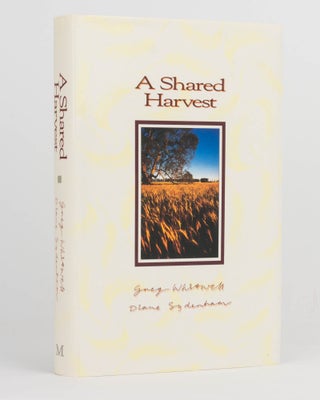 Item #123957 A Shared Harvest. The Australian Wheat Industry, 1939-1989. Greg WHITWELL, Diane...