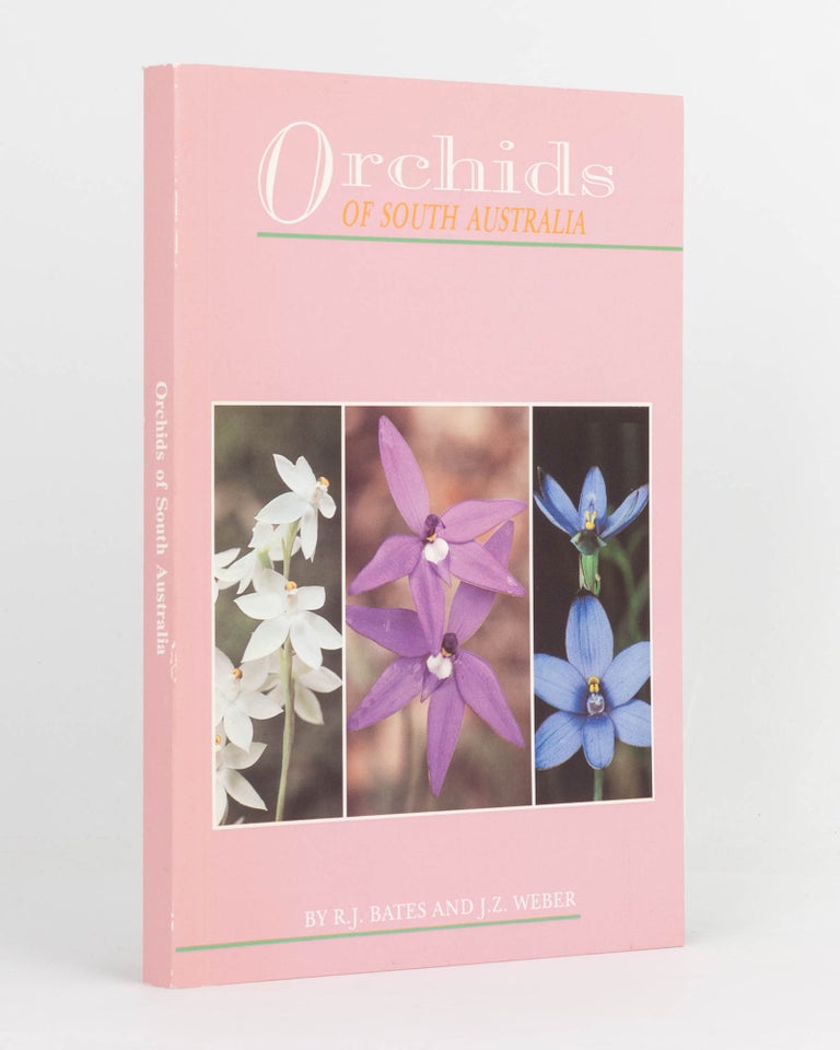 Item #124016 Orchids of South Australia. R. J. BATES, J Z. WEBER.