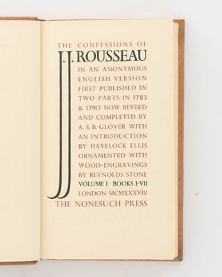 The Confessions of J.J. Rousseau, in an Anonymous English Version first published in Two Parts in 1783 & 1790. Now revised and completed by A.S.B. Glover, with an Introduction by Havelock Ellis. Ornamented with Wood-engravings by Reynolds Stone