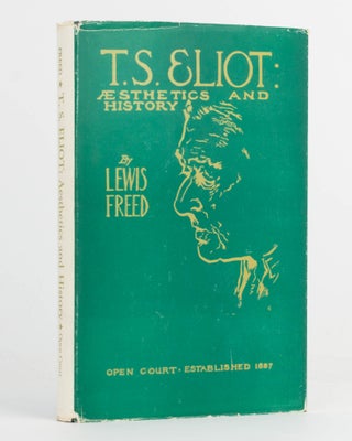 Item #124065 T.S. Eliot. Aesthetics and History. T. S. ELIOT, Lewis FREED