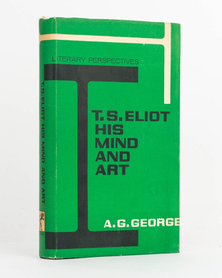 Item #124067 T.S. Eliot. His Mind and Art. A. G. GEORGE.