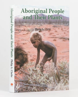 Item #124105 Aboriginal People and their Plants. Philip A. CLARKE
