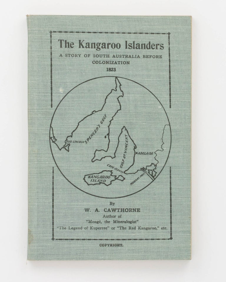 Item #124127 The Kangaroo Islanders. A Story of South Australia before Colonization, 1823. Kangaroo Island, W. A. CAWTHORNE.
