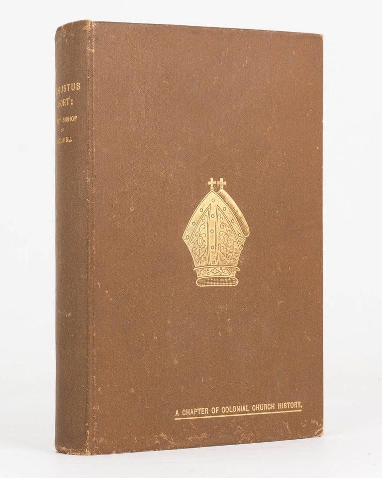 Item #124130 Augustus Short, First Bishop of Adelaide. A Chapter of Colonial Church History. Bishop Augustus SHORT, Fred T. WHITINGTON.