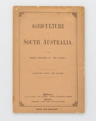 Item #124156 Agriculture in South Australia. By the Special Reporter of 'The Leader'. Wine, John...