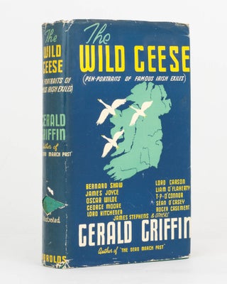 Item #124247 The Wild Geese. Pen Portraits of Famous Irish Exiles. Gerald GRIFFIN