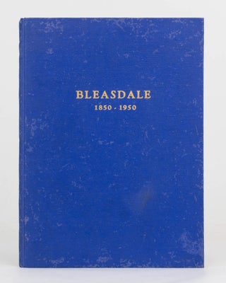 Item #124286 Bleasdale, 1850-1950. A Centenary History of Bleasdale, Langhornes Creek, South...