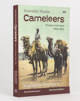 Item #124295 Australia's Muslim Cameleers. Pioneers of the Inland, 1860s-1930s. Philip JONES,...