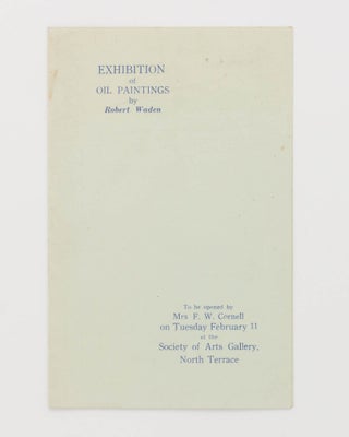 Item #124327 Exhibition of Oil Paintings by Robert Waden. To be opened by Mrs. F.W. Cornell on...