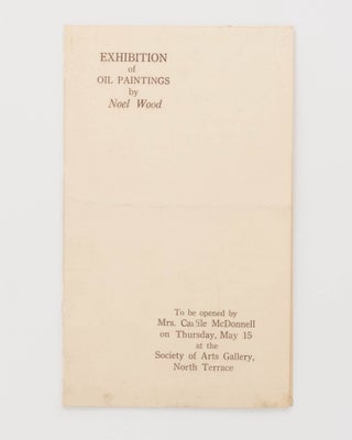 Item #124330 Exhibition of Oil Paintings by Noel Wood. To be opened by Mrs. Carlile McDonnell on...