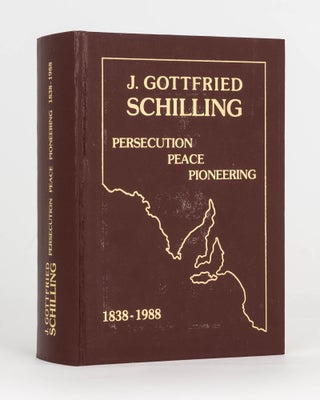 Item #124391 J. Gottfried Schilling. Persecution, Peace, Pioneering, 1838-1988. The History and...