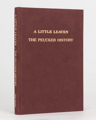 Item #124398 A Little Leaven. A Family Record of Descendants of Gottlieb and Maria Peucker in...