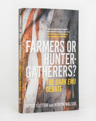 Item #124401 Farmers or Hunter-gatherers? The Dark Emu Debate. Peter SUTTON, Keryn WALSHE