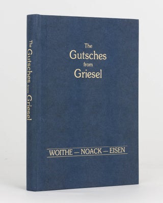 Item #124409 The Gutsches from Griesel. A History and Family Tree of the Two Brothers Johann...