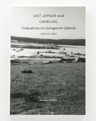 Item #124467 Salt, Gypsum and Charcoal Industries on Kangaroo Island, 1803-1992. Kangaroo Island,...