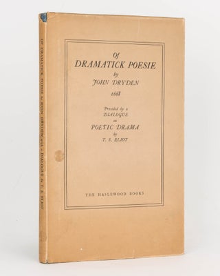 Item #124489 Of Dramatick Poesie. An Essay, 1668. Preceded by a Dialogue on Poetic Drama by T.S....