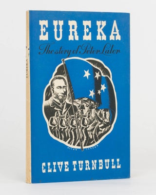 Item #124587 Eureka. The Story of Peter Lalor. The Hawthorn Press, Clive TURNBULL