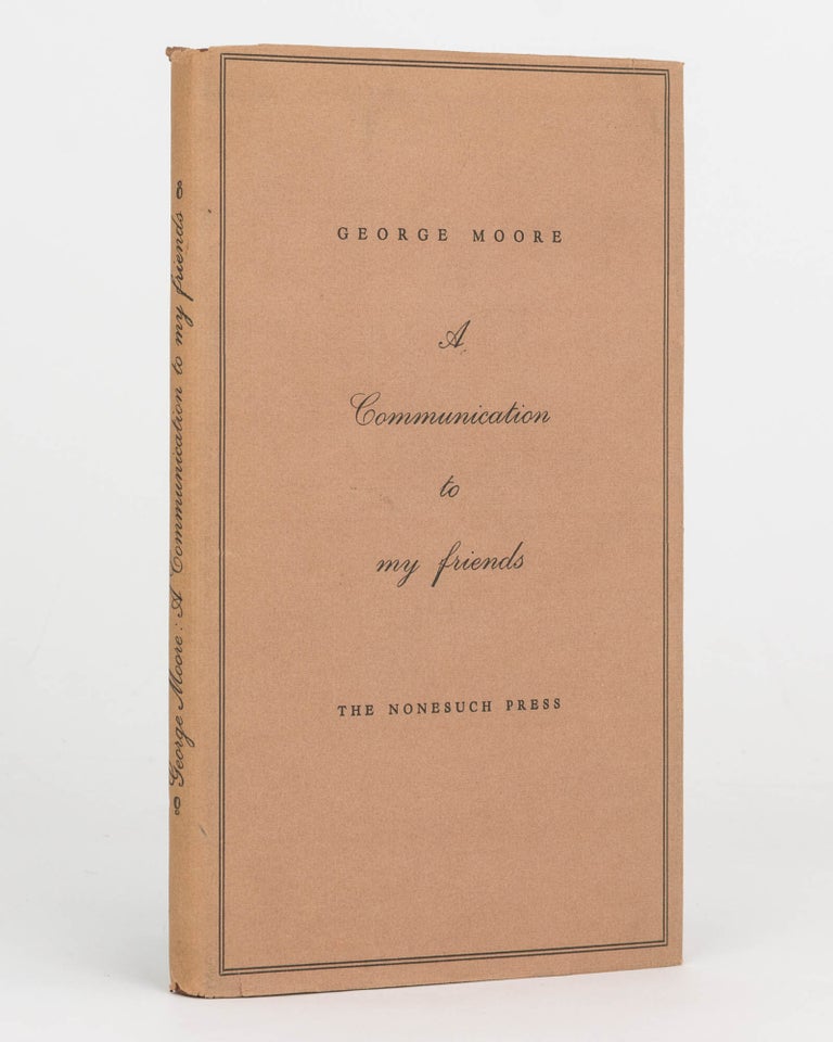Item #124615 A Communication to my friends. The Nonesuch Press, George MOORE.