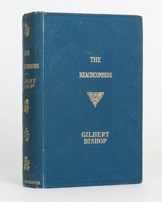 Item #124724 The Beachcombers, or Slave-Trading under the Union Jack. Gilbert BISHOP