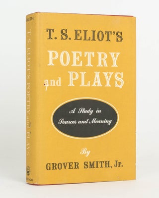 Item #124728 T.S. Eliot's Poetry and Plays. A Study in Sources and Meaning. T. S. ELIOT, Grover...