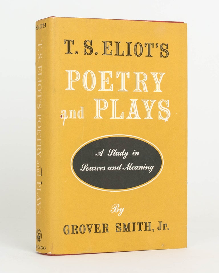 Item #124728 T.S. Eliot's Poetry and Plays. A Study in Sources and Meaning. T. S. ELIOT, Grover SMITH.