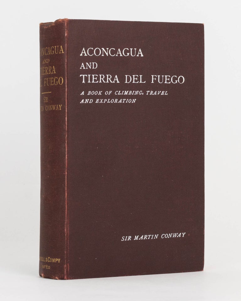 Item #124736 Aconcagua and Tierra Del Fuego. A Book of Climbing, Travel and Exploration. Sir Martin CONWAY.