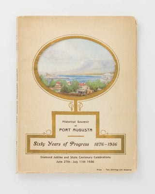 Item #124788 Historical Souvenir of Port Augusta. Sixty Years of Progress, 1876-1936. Diamond...
