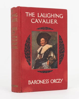 Item #124794 The Laughing Cavalier. Baroness ORCZY