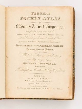 Fenner's Pocket Atlas of Modern & Ancient Geography. The First Series shewing the different States of Europe, Asia, Africa & America, divided according to the General Treaty of Peace, by Congress in 1815 & exhibiting Parry, Ross & Franklin's Discoveries to the Present Period. The Second Series or Classical, to illustrate Ancient History...