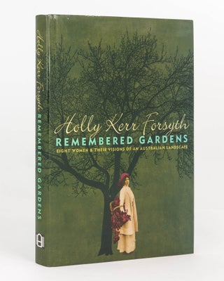 Item #124827 Remembered Gardens. Eight Women & Their Visions of an Australian Landscape. Holly...