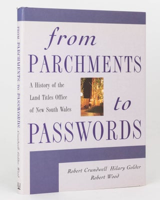 Item #124969 From Parchments to Passwords. A History of the Land Titles Office of New South...