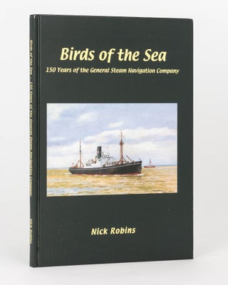 Item #124977 Birds of the Sea. 150 Years of the General Steam Navigation Company. Nick ROBINS