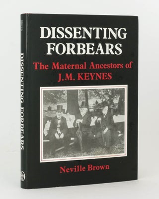 Item #125009 Dissenting Forbears. The Maternal Ancestors of J.M. Keynes. Neville BROWN