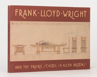 Item #125024 Frank Lloyd Wright and The Prairie School. Frank Lloyd WRIGHT, H. Allen BROOKS