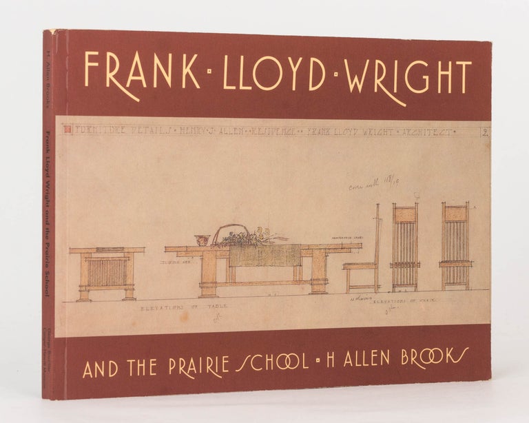 Item #125024 Frank Lloyd Wright and The Prairie School. Frank Lloyd WRIGHT, H. Allen BROOKS.