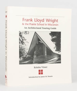 Item #125058 Frank Lloyd Wright and The Prairie School in Wisconsin. An Architectural Touring...