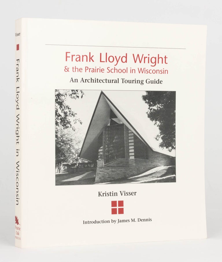 Item #125058 Frank Lloyd Wright and The Prairie School in Wisconsin. An Architectural Touring Guide. Frank Lloyd WRIGHT, Kristin VISSER.