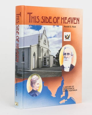 Item #125065 This Side of Heaven. A History of Methodism in South Australia. Arnold D. HUNT