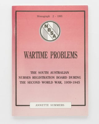 Item #125121 Wartime Problems. The South Australian Nurses Registration Board during the Second...