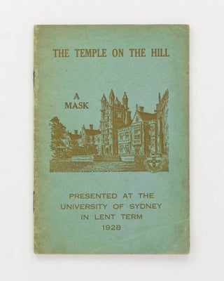 Item #125171 The Temple on the Hill. A Mask. Presented at the University of Sydney in Lent Term,...