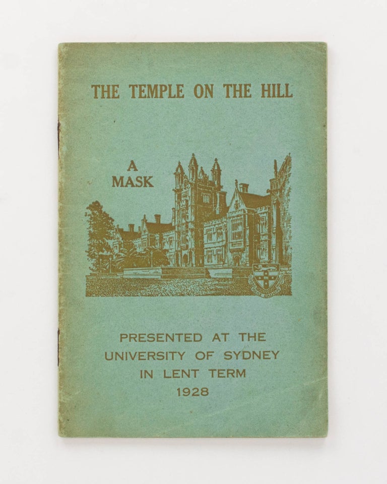 Item #125171 The Temple on the Hill. A Mask. Presented at the University of Sydney in Lent Term, 1928