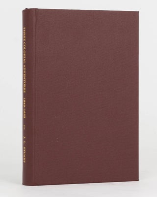 Item #125194 Three Colonial Adventures. The Journals of John Lingwood Stuart. Transcribed, Edited...