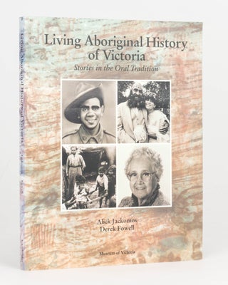 Item #125343 Living Aboriginal History of Victoria. Stories in the Oral Tradition. Alick...