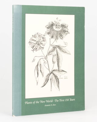 Item #125430 Plants of the New World. The First 150 Years. An Exhibition of some Books which made...