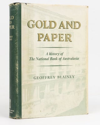 Item #125439 Gold and Paper. A History of the National Bank of Australasia Limited. Geoffrey BLAINEY