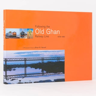 Item #125451 Following the Old Ghan Railway Line, 1878-1980 [A Photographic Essay (cover...