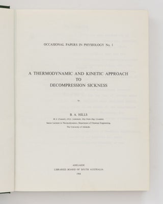 Item #125453 A Thermodynamic and Kinetic Approach to Decompression Sickness. B. A. HILLS