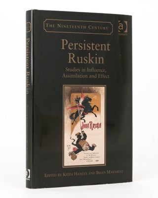 Item #125499 Persistent Ruskin. Studies in Influence, Assimilation and Effect. Keith HANLEY,...