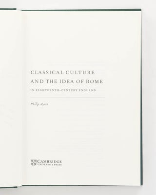 Classical Culture and the Idea of Rome in Eighteenth Century England