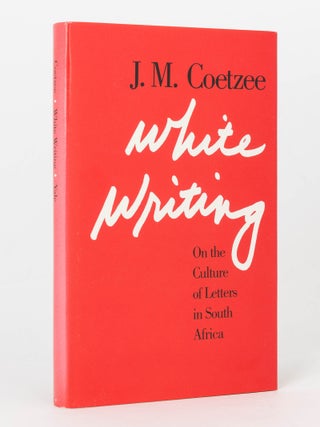 Item #125588 White Writing. On the Culture of Letters in South Africa. J. M COETZEE